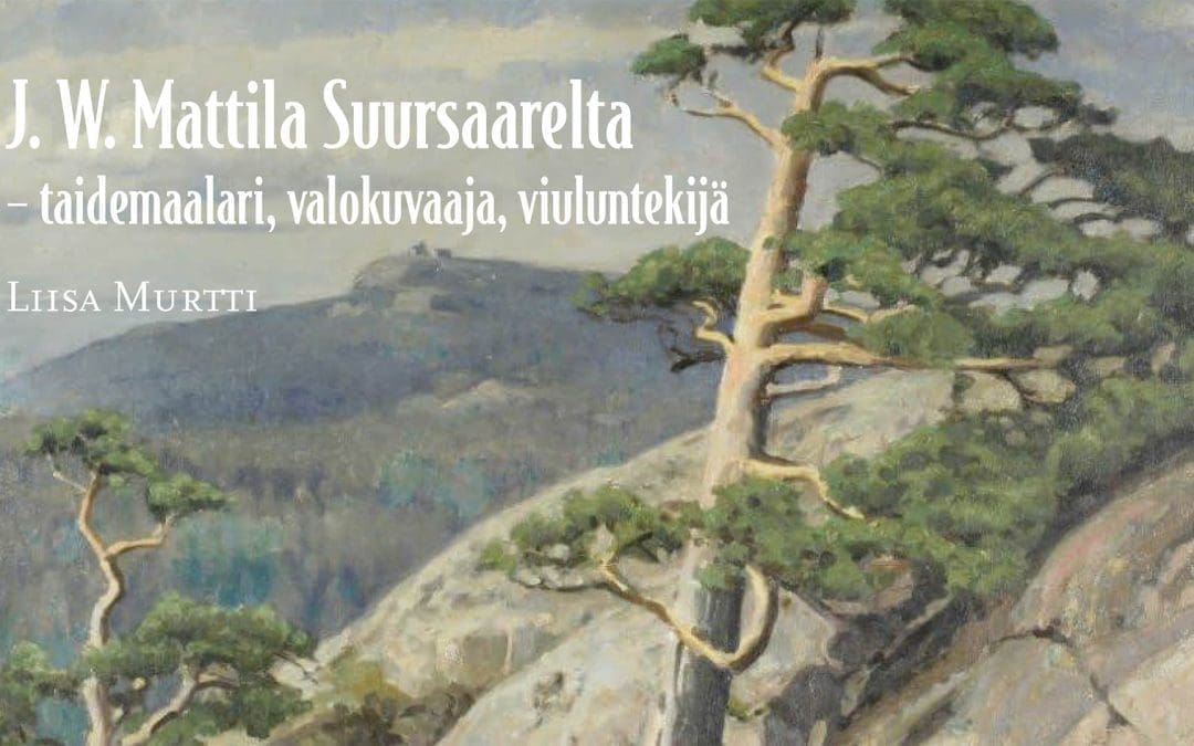 Liisa Murtti: J. W. Mattila Suursaarelta – taidemaalari, valokuvaaja ja viuluntekijä. Painos loppu.